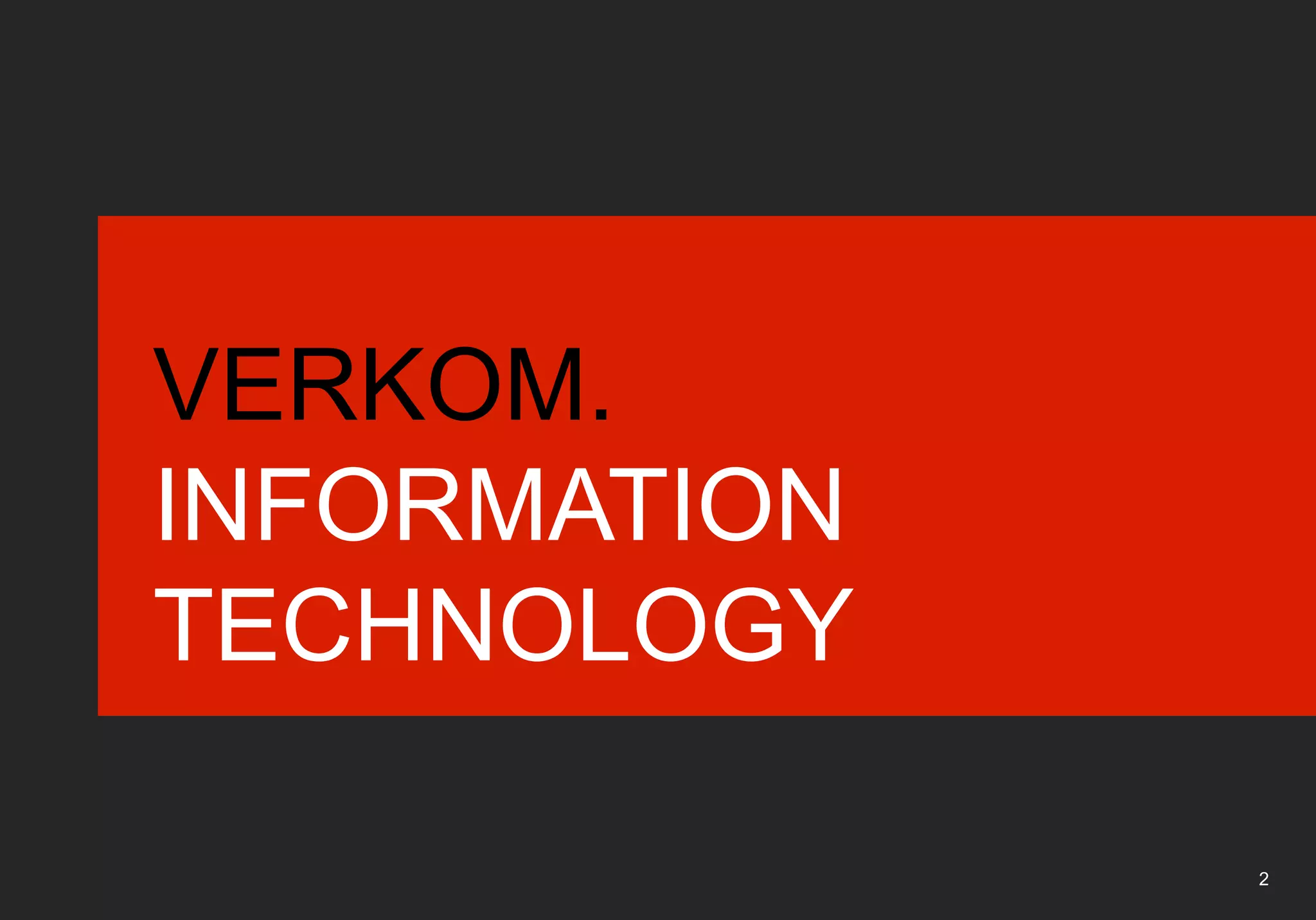 VERKOM.
INFORMATION
TECHNOLOGY

              2
 