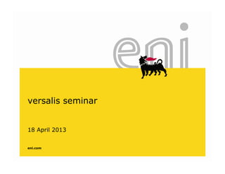 eni.com
versalis seminar
18 April 2013
 