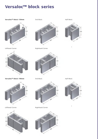 200 
Versaloc™ block series 
400 
190 
200 
400 
190 
200 
150 
190 
390 
200 
150 
190 
200 
200 
390 
190 
Versaloc™ block 190mm End Block 
Lefthand Corner 
Half Block 
Righthand Corner 
200 
400 
150 
200 
400 
150 
200 
390 
200 
200 
200 
390 
150 
Versaloc™ block 150mm End Block 
Lefthand Corner 
Half Block 
Righthand Corner 
 