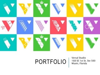 PORTFOLIO
Versal Studio
168 SE 1st St. Ste 500
Miami, Florida
 