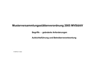 Musterversammlungsstättenverordnung 2005 MVStättV

                      Begriffe - geänderte Anforderungen

                      Aufsichtsführung und Betreiberverantwortung




© Hartmut H. Starke
