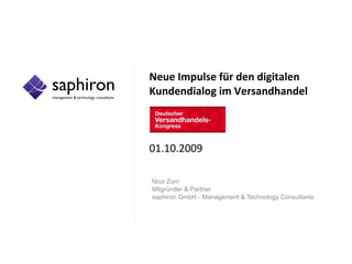 Neue Impulse für den digitalen Kundendialog im Versandhandel 01.10.2009 Nico Zorn Mitgründer & Partner  saphiron GmbH - Management & Technology Consultants 
