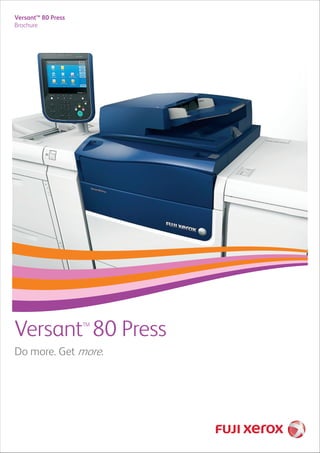 VersantTM 80 Press 
Brochure 
VersantTM 80 Press 
Do more. Get more. 
 