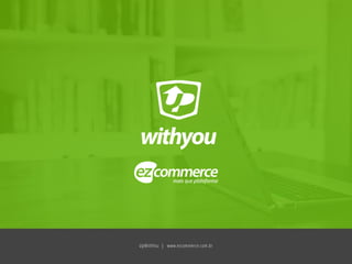 UpWithYou | www.ezcommerce.com.br
 