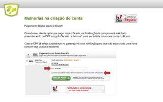 Checkout Transparente
Otimizar o fluxo de compra é
essencial para quem se
preocupa com conversão e
não quer perder clientes no
momento mais crítico do
processo de compra.

Para atender essa demanda,
criamos o Checkout Transparente,
ferramenta que permite as
empresas com vendas online
criarem seu proprio modelo
customizado de checkout, sem ruídos ou redirecionamentos desnecessários.

Além de dispensar o cadastro do comprador e as páginas intermediárias, o sistema permite
otimizações de acordo com o ramo de atividade e perfil de compradores, desde realizar todo o fluxo
de compra em uma só tela, como também oferecer a compra por 1 clique.

Isso é possível graças a uma nova forma de integração que usa um simples código JavaScript para
transmitir os dados de pagamento do navegador direto para o sistema do Moip.
 