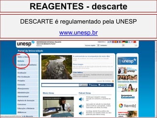 GESTÃO DO LABORATÓRIO
REAGENTES - descarte
DESCARTE é regulamentado pela UNESP
www.unesp.br
 
