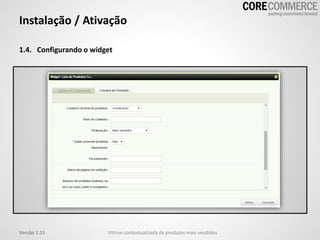 Instalação / Ativação
1.4. Configurando o widget
Vitrine contextualizada de produtos mais vendidosVersão 1.11
 