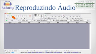 Importando Áudio 
o O processo de importação é semelhante a abrir um 
projeto já existente! 
o Nas opções do menu Arquivo 
• Em Abrir iniciamos projetos feitos no Audacity (.AUP) 
• Em Importar ➔ Áudio, podemos importar um áudio já existente 
• Formatos aceitos (WAV, AIFF, AU, OGG, MP3) 
 