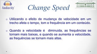Change Speed - Fast 
Áudio 
Link: https://drive.google.com/folderview?id=0B4NNosZ2MYIBaFpteGNDWDdWMEE&usp=sharing 
 