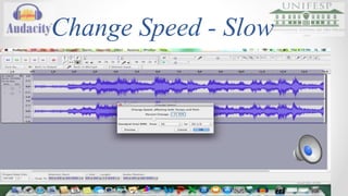 Change Tempo 
Esse efeito é utilizado para alterar o tempo em um trecho sem 
alterar seu tom. 
Áudio 
Link: https://drive.google.com/folderview?id=0B4NNosZ2MYIBaFpteGNDWDdWMEE&usp=sharing 
 