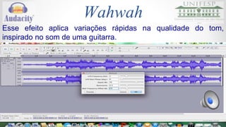 Passa-alta 
O efeito passa alta corta e atenua as frequências abaixo 
da frequência de corte. É utilizado para reduzir ruídos de 
baixa frequência. 
Áudio 
Link: https://drive.google.com/folderview?id=0B4NNosZ2MYIBaFpteGNDWDdWMEE&usp=sharing 
 