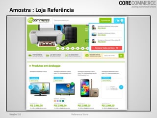 Amostra : Loja Referência
Reference StoreVersão 2.0
 