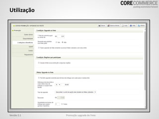 Utilização
Promoção upgrade de freteVersão 2.1
 
