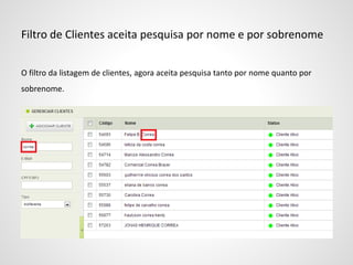Filtro de Clientes aceita pesquisa por nome e por sobrenome
O filtro da listagem de clientes, agora aceita pesquisa tanto por nome quanto por
sobrenome.
 