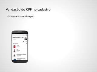 Validação do CPF no cadastro
Escrever e trocar a imagem
 