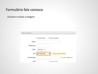 Formulário fale conosco
Escrever e trocar a imagem
 