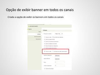 Opção de exibir banner em todos os canais
Criada a opção de exibir os banners em todos os canais
 