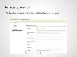 Remetente de e-mail
Adicionado o campo remetente de email às configurações por grupo
 