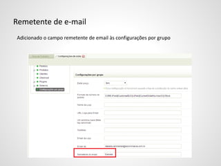 Remetente de e-mail
Adicionado o campo remetente de email às configurações por grupo
 