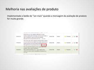 Melhoria nas avaliações de produto
Implementado o botão de “ver mais” quando a mensagem da avaliação de produto
for muito grande.
 