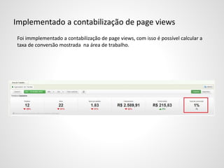 Implementado a contabilização de page views
Foi immplementado a contabilização de page views, com isso é possível calcular a
taxa de conversão mostrada na área de trabalho.
 