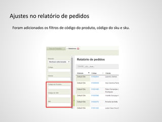 Ajustes no relatório de pedidos
Foram adicionados os filtros de código do produto, código do sku e sku.
 