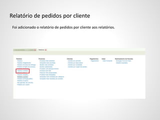 Relatório de pedidos por cliente
Foi adicionado o relatório de pedidos por cliente aos relatórios.
 