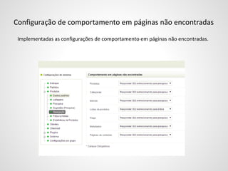 Configuração de comportamento em páginas não encontradas
Implementadas as configurações de comportamento em páginas não encontradas.
 