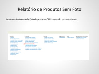 Relatório de Produtos Sem Foto
Implementado um relatório de produtos/SKUs que não possuem fotos.
 