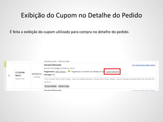 Exibição do Cupom no Detalhe do Pedido
É feita a exibição do cupom utilizado para compra no detalhe do pedido.
 