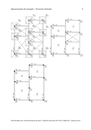 Apresentação do exemplo – Concreto Armado 5
TQS Informática Ltda - Rua dos Pinheiros 706 casa 2 - 05422-001 São Paulo SP Tel (011) 3883-2722 – www.tqs.com.br
 