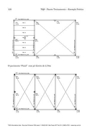 120 TQS - Pacote Treinamento – Exemplo Prático
TQS Informática Ltda - Rua dos Pinheiros 706 casa 2 - 05422-001 São Paulo SP Tel (011) 3883-2722 – www.tqs.com.br
O pavimento “Piso2” com pé-direito de 2,70m
 