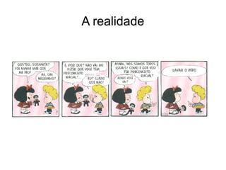 A realidade
 