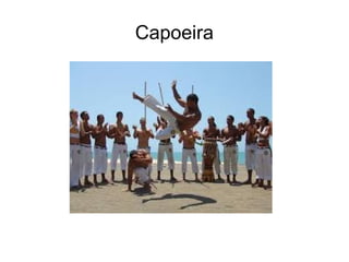 Capoeira
 