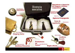 Operadoras e Agencias
                                                       de Viagens e Contas
                                                       corporativas
  Annie Morrissey
  Roland de Bonadona
  Rui Manuel Oliveira
                                                   Leonel Rossi Júnior
                                                   Francisco Leme
                                                   Valter Patriani


                                                            Altino Barros


                                                        Agência Propaganda

                                                                                Paulo Amorim




 Raul Sulzbacher



                                                             Alberto Vidigal




                          Promotores
                          de    Juan Pablo De Vera
   Murillo Grillo Sarti
                          Feiras                 Órgão oficial
Destinos Parceiros                                                 Tasso Gadzanis
 
