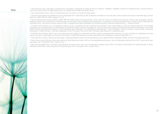 Notas

Sobre esse tema, veja a publicação do Instituto Ethos Formulação e Implantação de Código de Ética em Empresas – Reflexões e Sugestões, disponível em www.ethos.org.br. Conheça também o
Centro de Estudos de Ética nas Organizações (Cene), da Fundação Getulio Vargas (www.fgvsp.br/cene).

11

12

Essa auditoria deve ser feita, interna ou externamente, por um consultor ou profissional especializado.

Controle de fato refere-se às situações em que uma organização tem a capacidade de ditar as decisões e atividades de uma outra parte, mesmo quando ela não tiver a autoridade legal ou formal
para tanto. (ABNT NBR ISO 26000, páginas 16 e 76).

13

14
São considerados temas centrais da RSE na ABNT NBR ISO 26000: Governança Organizacional, Direitos Humanos, Práticas de Trabalho, Meio Ambiente, Práticas Leais de Operação, Questões
Relativas ao Consumidor e Envolvimento e Desenvolvimento da Comunidade. Para os propósitos deste questionário, e considerando as consultas realizadas entre os usuários e partes interessadas dos
Indicadores Ethos, incorporamos os temas centrais da RSE na perspectiva das partes interessadas, com exceção dos temas “Governança Organizacional” e “Direitos Humanos”.

O Instituto Ethos entende que a incorporação de objetivos sociais e ambientais às metas econômicas das empresas é parte indispensável do modelo de desenvolvimento de uma sociedade
sustentável, cuja construção requer uma nova dinâmica na relação entre Estado, mercado e sociedade civil. Para isso, promove discussões e propõe pactos entre as partes interessadas, como a Carta
Aberta ao Brasil sobre Mudanças Climáticas, a Carta Empresarial pela Conservação e Uso Sustentável da Biodiversidade, o Pacto da Madeira, o Pacto da Pecuária, o Pacto da Soja, o Pacto pela
Erradicação do Trabalho Escravo, o Pacto pela Integridade e contra a Corrupção, entre outros. Mais informações estão disponíveis em www.ethos.org.br.

15

A AA1000 (Accountability 1000) é uma norma internacional para a gestão da contabilidade, auditoria e relato da responsabilidade corporativa. Por meio do diálogo e do engajamento em vários
passos do processo, a organização que utiliza essa norma obtém a credibilidade perante suas partes interessadas. Mais informações em www.accountability21.net.

16

17

Para saber mais, consulte o Manual de Comunicação e Sustentabilidade do Conselho Empresarial Brasileiro para o Desenvolvimento Sustentável (CEBDS, 2010) em http://www.cebds.org.br.

Sobre o tema, veja as Diretrizes e demais documentos da Global Reporting Initiative (GRI) em http://www.globalreporting.org e o Guia de Elaboração do Balanço Social 2007, disponível em www.
ethos.org.br, item “Publicações Ethos”, entrada “Guias”.

18

Para mais informações sobre os princípios para elaboração de balanço social, veja o Guia de Elaboração do Balanço Social 2007 e as Diretrizes para Relatórios de Sustentabilidade, da Global
Reporting Initiative (GRI), ambos disponíveis em www.ethos.org.br, item “Publicações Ethos”, entrada “Guias”.

19

36

 