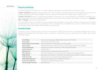 Apresentação

Processo de Revisão
O processo de revisão foi concebido com um caráter amplamente participativo. Está organizado em duas grandes etapas:
• ETAPA 1 (2010/2011): definição da relação sinérgica com outras iniciativas e instrumentos de gestão da responsabilidade social, em especial
diretrizes GRI e Norma ABNT NBR ISO 26000. Lançamento da versão intermediária para aplicação-piloto em agosto de 2011.
• ETAPA 2 (2011/2012): revisão do conteúdo para atualização da ferramenta, com a mesma perspectiva de estabelecer convergência com
outros instrumentos e de modo a promover a Plataforma para uma Economia Inclusiva, Verde e Responsável. Lançamento dos Indicadores
Ethos – 3ª Geração previsto para outubro de 2012.
Na primeira etapa, iniciamos os trabalhos com uma consulta virtual para levantar as expectativas das partes interessadas quanto à revisão
da ferramenta, assim como oficinas de consulta para aferir a compreensão dos stakeholders, de qual seria a melhor forma de integrar
aos Indicadores Ethos a Norma ABNT NBR ISO 26000 e as diretrizes GRI.

Conselho Diretor
Compusemos, ainda, o Conselho Diretor do processo de revisão, que é a instância responsável por dar orientações estratégicas para a terceira
geração dos Indicadores Ethos. Nessa etapa, norteou e aconselhou o Instituto Ethos quanto ao desenvolvimento do projeto. São membros
do Conselho Diretor:

Aron Belinky	
Bastian Buck	
Carlos Eduardo Lessa Brandão	
Clovis Scherer	
Cristina Montenegro	
Eduardo Schubert	
Marcela Zonis	
Mario Monzoni	
Milton Milioni	
Paulo Itacarambi	
Paulo Sergio Muçouçah	
Ricardo Corrêa Martins	
Sônia Consiglio Favaretto	

Grupo de Articulação das ONGs Brasileiras para a ISO 26000
Global Reporting Initiative (GRI)
Instituto Brasileiro de Governança Corporativa (IBGC)
Departamento Intersindical de Estatística e Estudos Socioeconômicos (DIEESE)
Programa das Nações Unidas para o Meio Ambiente (PNUMA)
Instituto Akatu
Princípios para o Investimento Responsável (PRI)
Centro de Estudos em Sustentabilidade da Fundação Getúlio Vargas (GVces)
Associação dos Analistas e Profissionais de Investimento do Mercado de Capitais (Apimec)
Instituto Ethos de Empresas e Responsabilidade Social
Organização Internacional do Trabalho (OIT Brasil)
Fundação Nacional da Qualidade (FNQ)
BMF& Bovespa

03

 