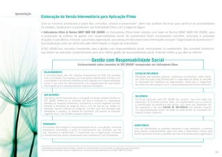 Apresentação

Elaboração da Versão Intermediária para Aplicação-Piloto
Com os insumos produzidos a partir das consultas, virtuais e presenciais3, além das análises técnicas para verificar as possibilidades
de trabalho, atualizamos o questionário dos Indicadores Ethos com a seguinte lógica:
• Indicadores Ethos & Norma ABNT NBR ISO 26000: os Indicadores Ethos foram revistos com base na Norma ABNT NBR ISO 26000, para
a proposição de práticas de gestão com responsabilidade social. Ao questionário foram incorporados conceitos, princípios e propostas
de ações, o que alterou, inclusive, sua própria organização, que passa a ter dois eixos (mais informações na seção “Organização do Questionário”).
Sua atualização pode ser verificada pela reformulação e criação de indicadores.
A ISO 26000 traz conceitos importantes para a gestão com responsabilidade social, mencionados no questionário. São conceitos dinâmicos,
que devem ser aplicados constantemente para uma melhor gestão da responsabilidade social. Entenda melhor a que eles se referem:

Gestão com Responsabilidade Social
Esclarecimento sobre conceitos da ISO 260004 incorporados nos Indicadores Ethos
RELACIONAMENTO
O reconhecimento das três relações fundamentais da RSE (da empresa
com a sociedade, da empresa com suas partes interessadas e destas com
a sociedade) é de extrema importância para a gestão com responsabilidade
social. É por meio do relacionamento e do engajamento de suas partes
interessadas que a empresa alcança melhores resultados.

DUE DILIGENCE
Esse termo não foi traduzido para o português na versão brasileira da Norma
ISO 26000. Refere-se ao processo em que a empresa ou organização
identifica os impactos ambientais, econômicos e sociais negativos de suas
decisões e atividades ao longo de todo o ciclo de vida de um projeto ou
atividade, visando evitá-los ou mitigá-los. Convém que esse processo seja
abrangente e proativo, no sentido de considerar não apenas os impactos
negativos reais, mas também aqueles potenciais.

4

RELEVÂNCIA
Os temas propostos pela ISO 26000 são centrais, mas nem todos são
relevantes. A empresa precisa fazer um levantamento que a conduza
à identificação da relevância dos temas, com base nas atividades por
ela realizadas e em sua ESFERA DE INFLUÊNCIA que tenham impacto
em responsabilidade social, somadas às expectativas da sociedade em
relação a esses impactos.

PRIORIDADES
A empresa, para integrar a responsabilidade social a sua gestão, necessita
estabelecer prioridades a partir do levantamento das questões que lhe
são relevantes e significantes. É importante que a organização considere
a perspectiva das partes interessadas para estabelecer suas prioridades.

3

ESFERA DE INFLUÊNCIA
Amplitude das relações políticas, contratuais, econômicas, entre outras,
por meio das quais uma empresa tem a capacidade de afetar as decisões
ou atividades de indivíduos ou organizações, ainda que a capacidade
de influenciar não implique, em si, a responsabilidade de exercer influência.

SIGNIFICÂNCIA
Uma vez identificadas as questões relevantes a suas atividades, a empresa
deve analisar cuidadosamente cada uma delas e desenvolver critérios para
decidir que temas centrais e questões são mais importantes para a organização.

Informações e resultados sobre as etapas e eventos de consulta podem ser encontrados em www.ethos.org.br/indicadores
Esclarecimentos extraídos, parcial e integralmente, da norma de responsabilidade social ABNT NBR ISO 26000.

04

 
