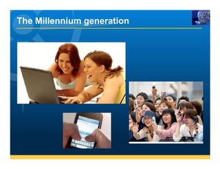 The Millennium generation
 