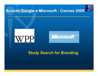 Acordo Google e Microsoft : Cannes 2009




           Study Search for Branding
 