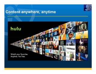 Content anywhere, anytime
 