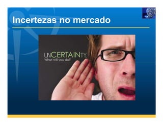 Incertezas no mercado
 
