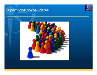 O perfil dos novos líderes
 