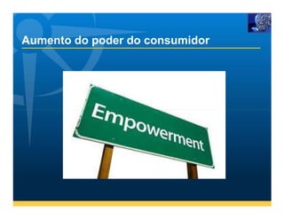 Aumento do poder do consumidor
 