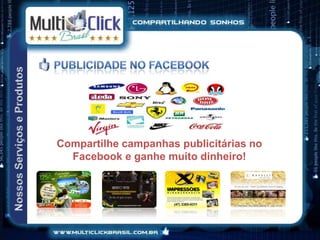 Compartilhe campanhas publicitárias no
  Facebook e ganhe muito dinheiro!
 