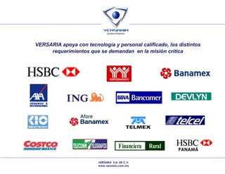 VERSARIA apoya con tecnología y personal calificado, los distintos requerimientos que se demandan  en la misión crítica VERSARIA  S.A. DE C.V. www.versaria.com.mx PANAMÁ 