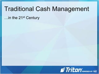 Traditional Cash Management …in the 21st Century 