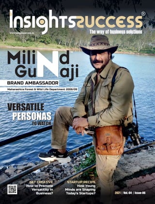 2021 | Vol.-04 | Issue-06
Mili d
Gu aji
n
VERSATILE
PERSONAS
TO WATCH
VERSATILE
PERSONAS
TO WATCH
STARTUP RECIPE
How Young
Minds are Shaping
Today's Startups?
GET CREATIVE
How to Promote
Versatility in
Business?
BRAND AMBASSADOR
Maharashtra Forest & Wild Life Department 2008/09
 