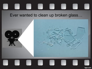 Ever wanted to clean up broken glass…
 