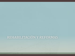 REHABILITACIÓN Y REFORMAS
 